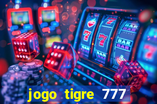 jogo tigre 777 como jogar